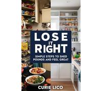 Lose It Right: Simple Steps to Shed Pounds and Feel Great