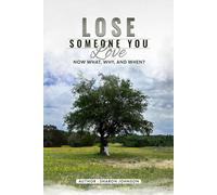 Lose Someone You Love: Now What, Why, and When?