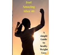 LOSE WEIGHT AFTER 40: The Complete Diet and Workout Guide for Women