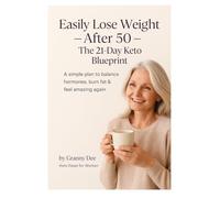 Lose Weight After 50: The 21 Day Keto Blueprint for Women: A Simple, Hormone-Friendly Keto Plan to Reset Your Metabolism, Calm Cravings, and Burn Stubborn Belly Fat Naturally