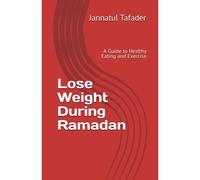 Lose Weight During Ramadan: A Guide To Healthy Eating And Exercise
