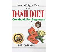 Lose Weight Fast with DASH DIET: The Complete Guide to Lose Weight, Burn Fat and Heal Your Body Step by Step in 21 Days... (Dash Diet Cookbook For Beginners)