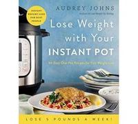 Lose Weight with Your Instant Pot: 60 Easy One-Pot Recipes for Fast Weight Loss - [Version Originale] Inconnu (Auteur)
