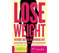 Lose Weight Without Dieting or Working Out: Discover Secrets to a Slimmer, Sexier, and Healthier You