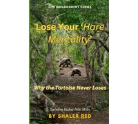 Lose Your 'hare Mentality': Why The Tortoise Never Loses