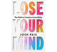 Lose Your Mind The Path to Creative Invincibility - Josh Pais - Hay House LLC - ebook (ePub) - Livre