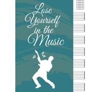 Lose Yourself In The Music: Manuscript Wide Staff Paper Guitar Music Notebook Journal - Gift For Guitar Players, Songwriters, Musicians, Composers, Music Lovers, Teachers & Students - 8.5 X 11 Inches