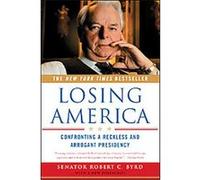 Losing America Robert C. Byrd (Auteur)