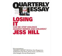 Losing It: Can we stop violence against women and children : Quarterly Essay 97
