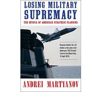 Losing Military Supremacy: The Myopia of American Strategic Planning