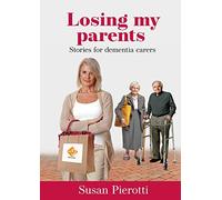 Losing My Parents: stories for dementia carers