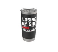 Losing My Shit (Please Wait) - Drôle de dicton sarcastique fantaisie Gobelet isotherme en acier inoxydable double paroi
