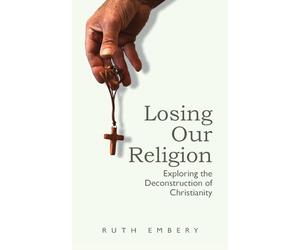 Losing Our Religion: Exploring the Deconstruction of Christianity