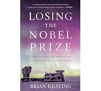 Losing the Nobel Prize: A Story of Cosmology, Ambition, and the Perils of Science's Highest Honor