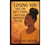 LOSING YOU WAS THE BEST THING THAT HAPPENED TO ME