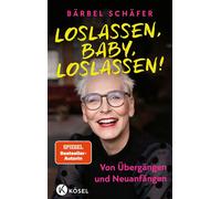 Loslassen, Baby, loslassen! Von Übergängen und Neuanfängen - Von der beliebten Moderatorin und SPIEGEL-Bestsellerautorin - Bärbel Schäfer - Kösel-Verlag - ebook (ePub) - Livre