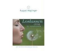Loslassen ohne zu vergessen Höglinger, August (Auteur)