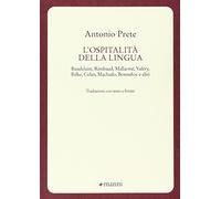 L'ospitalità della lingua. Baudelaire, Rimbaud, Mallarmé, Valéry, Rilke, Celan, Machado, Bonnefoy e altri. Testo originale a fronte