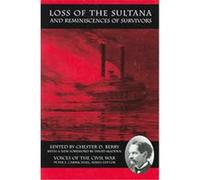 Loss Of The Sultana And Reminiscences Of Survivors, Voices of the Civil War Series. Chester D. Berry (Auteur)