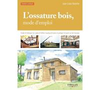 L'ossature bois, mode d'emploi : Fonder, Fabriquer les cadres, Edifier l'ossature, Isoler et protéger, Couvrir en toit-terrasse