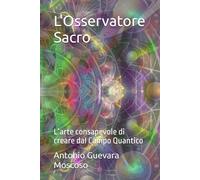 L'Osservatore Sacro: L’arte consapevole di creare dal Campo Quantico