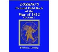 Lossing's Pictorial Field Book of the War of 1812 Benson J. Lossing (Auteur)