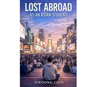 Lost Abroad as an Asian Student: Searching for Freedom and Meaning Far From Home