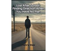 Lost After School: Finding Direction When You Have No Plan: A Practical Guide to Building Skills, Making Money, and Getting Your Life Together