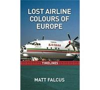 Lost Airline Colours of Europe Timelines by Matt Falcus Matt Falcus (Auteur)