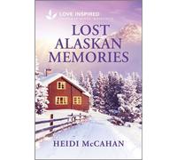 Lost Alaskan Memories An Uplifting Inspirational Romance - Heidi McCahan - Love Inspired - ebook (ePub) - Livre
