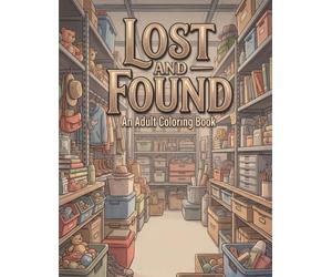Lost and Found - Coloring Book: Relaxing Lost & Found Scenes for Adults - 50 Detailed Pages of Cluttered Storage and Everyday Objects
