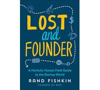 Lost and Founder: A Painfully Honest Field Guide to the Startup World
