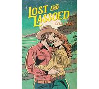 Lost and Lassoed: A steamy enemies-to-lovers, best friend's brother romance from the author of TikTok sensation DONE AND DUSTED