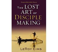 The Lost Art Of Disciple Making