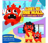 Lost at the mall. But I know what to do: A Fun and Heartwarming Tale About Staying Safe