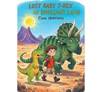 Lost Baby T-Rex In Dinosaur Land: A Fun Preschool Quest About Bravery, Friendship, and Finding Family for Children Ages 3-5