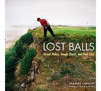 Lost Balls: Great Holes, Tough Shots, and Bad Lies
