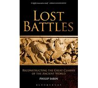 Lost Battles: Reconstructing the Great Clashes of the Ancient World
