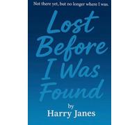 Lost Before I Was Found: Not there yet, but no longer where I was.