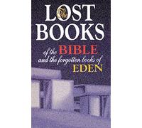The Lost Books Of The Bible And The Forgotten Books Of Eden