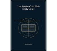 Lost Books of the Bible Study Guide: A Source-Aware Introduction to Noncanonical Texts, Early Christian History, Major Claims, and Questions for Further Study