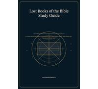 Lost Books of the Bible Study Guide: A Source-Aware Introduction to Noncanonical Texts, Early Christian History, Major Claims, and Questions for Further Study
