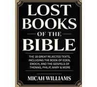 Lost Books of the Bible: The 18 Great Rejected Texts, Including the Book of Eden, Enoch, and the Gospels of Thomas, Philip, Mary & More (Grapevine Press)