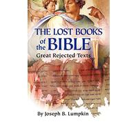 Lost Books of the Bible: The Great Rejected Texts