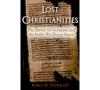 Bart D. Ehrman – Lost Christianities – Les batailles pour les Écritures et les croyances inconnues