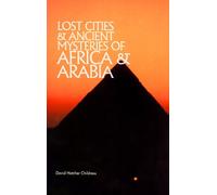 Lost Cities and Ancient Mysteries of Africa and Arabia
