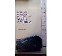 Lost Cities and Ancient Mysteries of South America