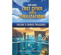 Lost Cities and Hidden Civilizations for Kids - Volume 2: Buried Treasures: Cities Hidden Beneath Sand and Water