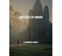 Lost Cities Of Angkor: A Cambodian Journey