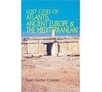Lost Cities of Atlantis Ancient Europe the Mediterranean by David Hatcher David Hatcher Childress Childress David Hatcher Childress (Auteur)